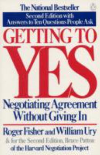 Getting to Yes : Negotiating Agreement Without Giving In by Roger Fisher and…