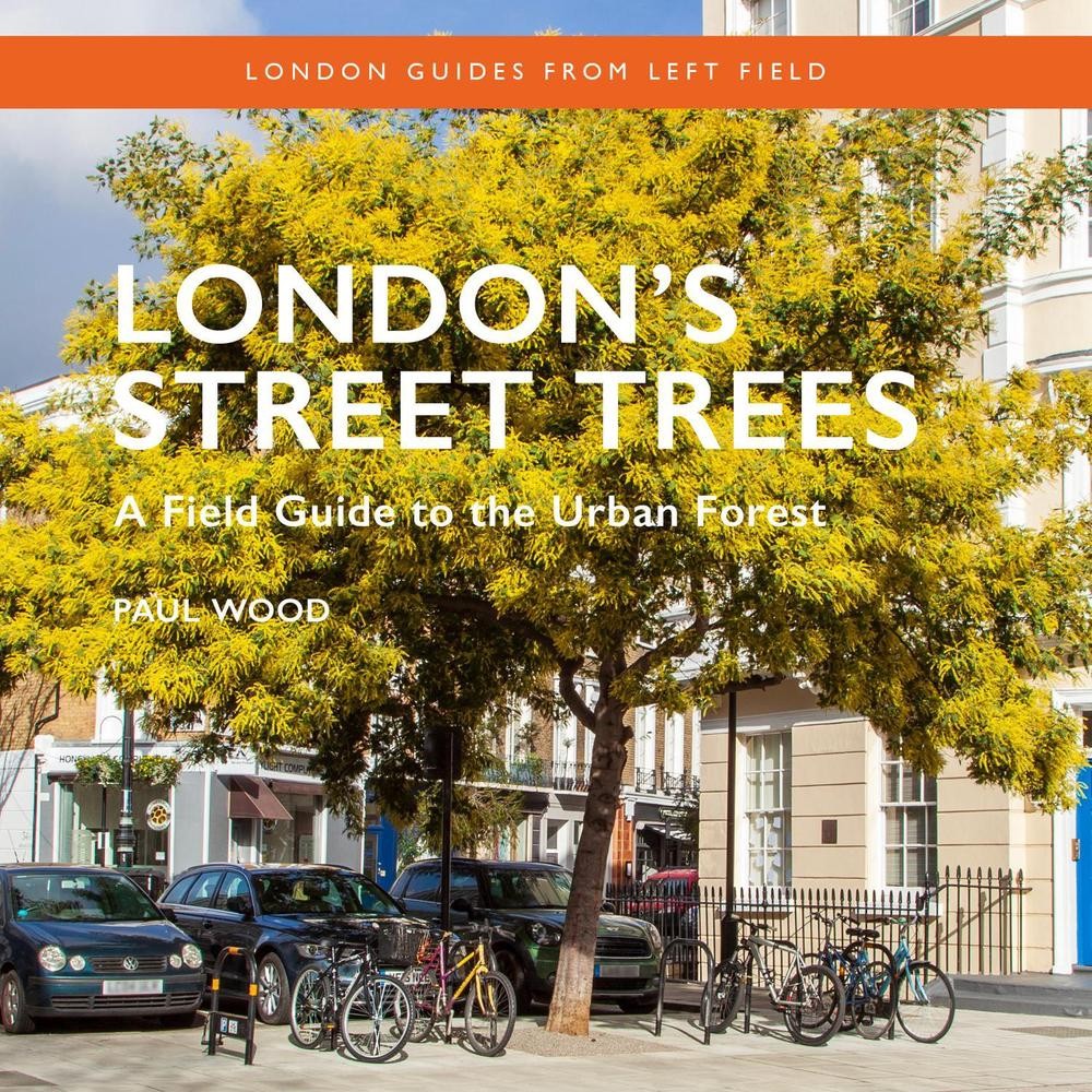 London’s Street Trees: A Field Guide to the Urban Forest by Paul Wood Paperback