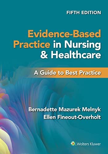 Evidence-Based Practice in Nursing & Healthcare by Bernadette Mazurek Melnyk