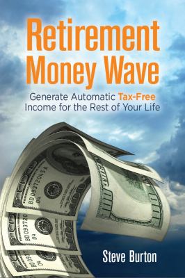 Retirement Money Wave: Generate Automatic Tax-Free Income for the Rest of…