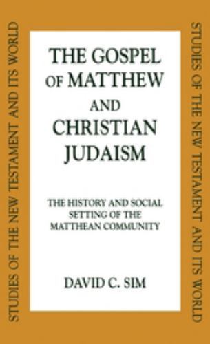 The Gospel of Matthew and Christian Judaism: The History and Social Setting of t
