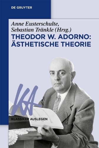 Anne Eusterschulte Theodor W. Adorno: Ästhetische Theorie (Paperback)