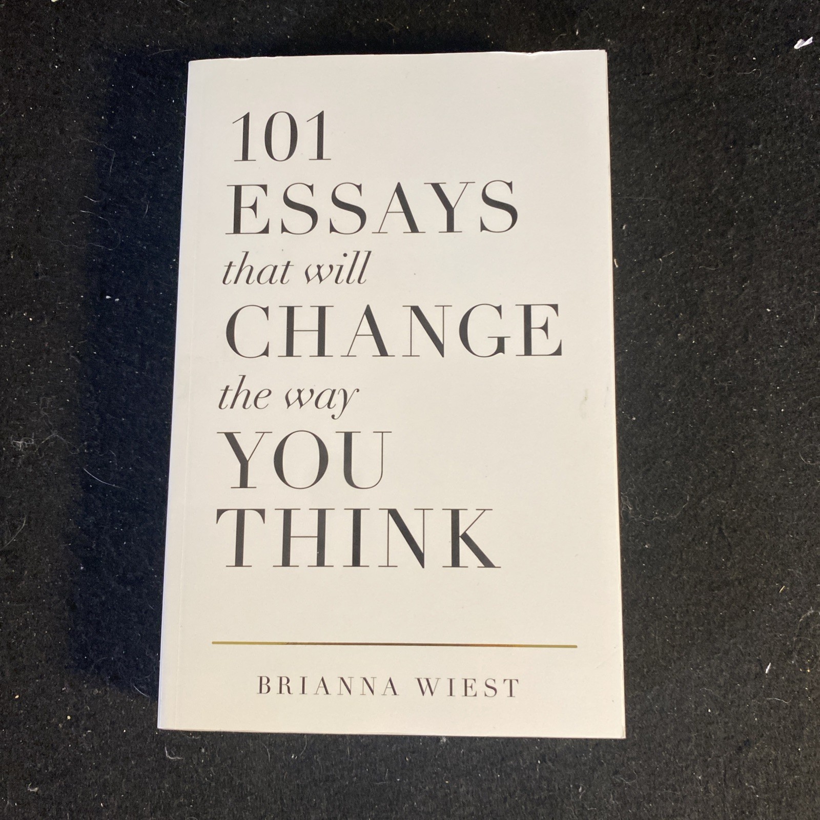 101 Essays That Will Change the Way You Think by Brianna Wiest (2016, Trade…