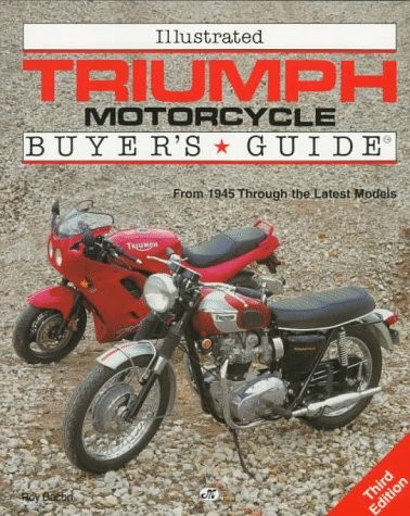 Illustrated Triumph Motorcycles Buyer’s Guide: From 1945 Through the Latest …
