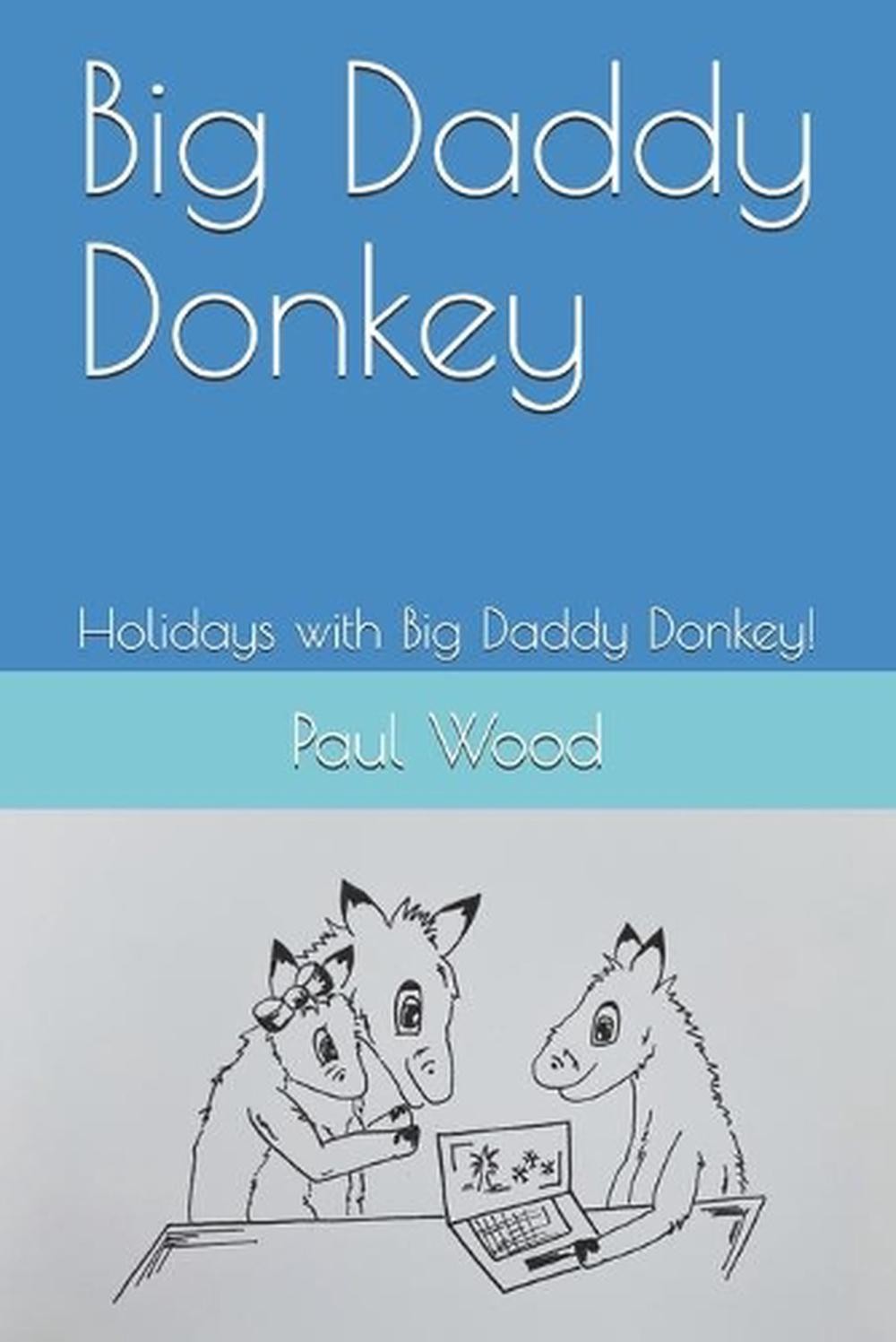 Big Daddy Donkey: Holidays with Big Daddy Donkey! by Paul Wood (English) Paperba