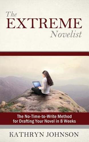 The Extreme Novelist: The No-Time-to-Write Method for Drafting Your Novel in 8